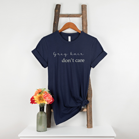 Grey hair, don't care T-Shirt