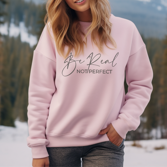 Be Real not Perfect Sweatshirt